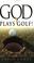 Cover of: God Plays Golf