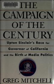 Cover of: The campaign of the century: Upton Sinclair's race for governor of California and the birth of media politics
