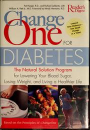 Cover of: Change one for diabetes: the natural solution program for lowering your blood sugar, losing weight, and living a healthy life