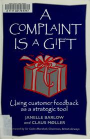Cover of: A complaint is a gift: using customer feedback as a strategic tool