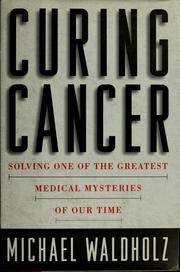 Cover of: Curing cancer by Michael Waldholz
