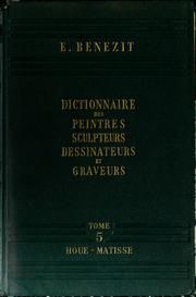 Cover of: Dictionnaire critique et documentaire des peintres, sculpteurs, dessinateurs et graveurs de tous les temps et de tous les pays par un groupe d'écrivains spécialistes français et étrangers by Emmanuel Bénézit