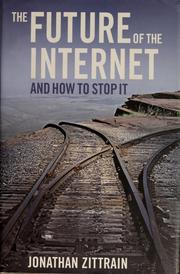 Cover of: The future of the Internet and how to stop it by Jonathan L. Zittrain