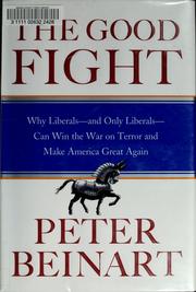 Cover of: The good fight: why liberals--and only liberals--can win the War on Terror and make America great again