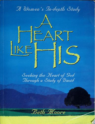 A heart like His by Beth Moore