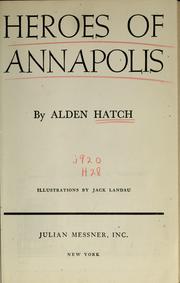 Cover of: Heroes of Annapolis by Alden Hatch, Alden Hatch