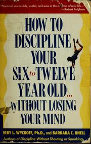 Cover of: How to discipline your six-to-twelve-year-old: without losing your mind