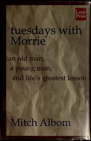 Cover of: Tuesdays with Morrie: an old man, a young man, and life's greatest lesson