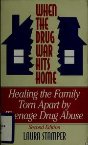 Cover of: When the drug war hits home: healing the family torn apart by teenage drug abuse