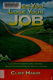 Cover of: When you lose your job: laid off, fired, early retired, relocated, demoted, unchallenged