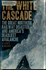 Cover of: The white cascade: the Great Northern Railway disaster and America's deadliest avalanche