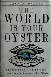 Cover of: The world is your oyster: the guide to finding great investments around the globe