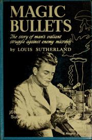 Cover of: Magic bullets: the story of man's valiant struggle against enemy microbes