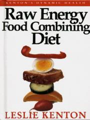 Cover of: RAW ENERGY FOOD COMBINING DIET (DYNAMIC HEALTH COLLECTION S.) | LESLIE KENTON