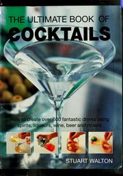 Cover of: The ultimate book of cocktails: how to create over 600 fantastic drinks using spirits, liquers, wine, beer and mixers