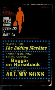 Cover of: Three plays about business in America: The adding machine, Beggar on horseback, All my sons