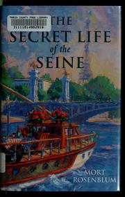 Cover of: The secret life of the Seine by Mort Rosenblum