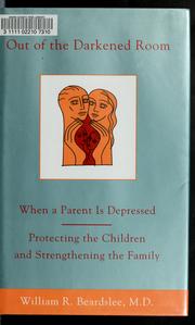 Cover of: Out of the darkened room: when a parent is depressed : protecting the children and strengthening the family