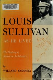 Cover of: Louis Sullivan as he lived: the shaping of American architecture, a biography.