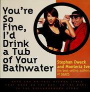 Cover of: You're so fine, I'd drink a tub of your bathwater by Stephan Dweck