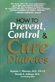 Cover of: How to Prevent, Control & Cure Diabetes by Seymour L. Alterman, Donald A. Kullman