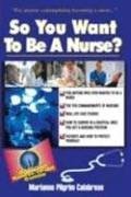 Cover of: So you want to be a nurse?: a guide to success in the nursing profession