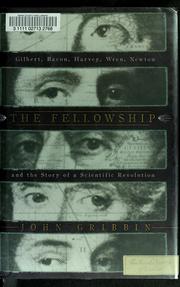 Cover of: The fellowship Gilbert, Bacon, Harvey, Wren, Newton, and the story of a scientific revolution