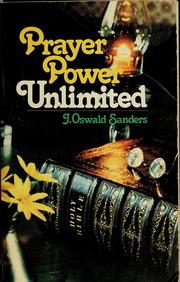 Cover of: Prayer power unlimited by J. Oswald Sanders