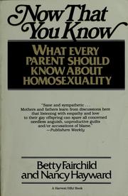 Cover of: Now that you know: what every parent should know about homosexuality