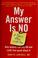 Cover of: My answer is no-- if that's okay with you