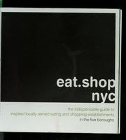 Cover of: Eat.shop NYC: the indispensable guide to inspired locally owned eating and shopping establishments in the five boroughs