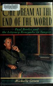 Cover of: The dream at the end of the world: Paul Bowles and the literary renegades in Tangier