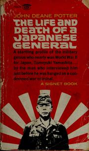 Cover of: The life and death of a Japanese general by John Deane Potter