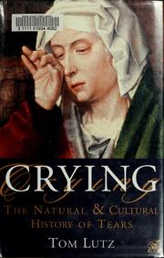 Cover of: Crying: the natural and cultural history of tears