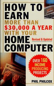 Cover of: How to earn more than $30,000 a year with your home computer by Phil Philcox