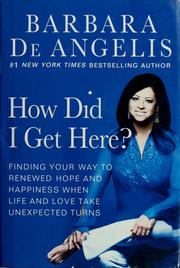 Cover of: How did I get here? by Barbara De Angelis
