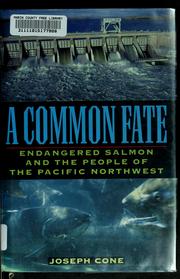 Cover of: A common fate: endangered salmon and the people of the Pacific Northwest
