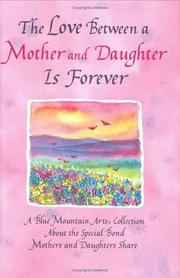 Cover of: The Love Between a Mother and Daughter Is Forever: A Blue Mountain Arts Collection About the Special Bond Mothers and Daughters Share (Forever Series)