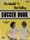 Cover of: The world's #1 best selling soccer book