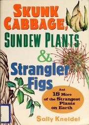 Cover of: Skunk cabbage, sundew plants, and strangler figs: and 18 more of the strangest plants on Earth