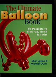 Cover of: The ultimate balloon book: 46 projects to blow up, bend & twist