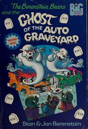 Berenstain bears and the ghost of the auto graveyard by Stan Berenstain, Jan Berenstain