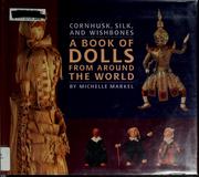 Cover of: Cornhusk, silk, and wishbones: a book of dolls from around the world