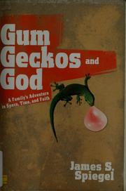 Cover of: Gum, geckos, and God: a family's adventure in space, time, and faith
