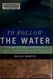 Cover of: To follow the water: exploring the sea to discover climate : from the Gulf Stream to the blue beyond