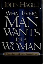 Cover of: What every man wants in a woman by John Hagee