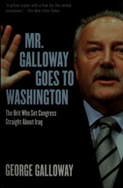 Cover of: Mr. Galloway goes to Washington: the Brit who set Congress straight about Iraq / George Galloway