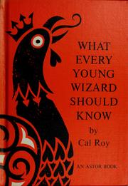 Cover of: What every young wizard should know by Cal Roy