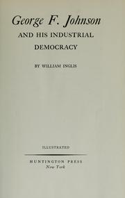 Cover of: George F. Johnson and his industrial democracy by William Inglis, William Inglis