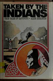 Cover of: Taken by the Indians: true tales of captivity